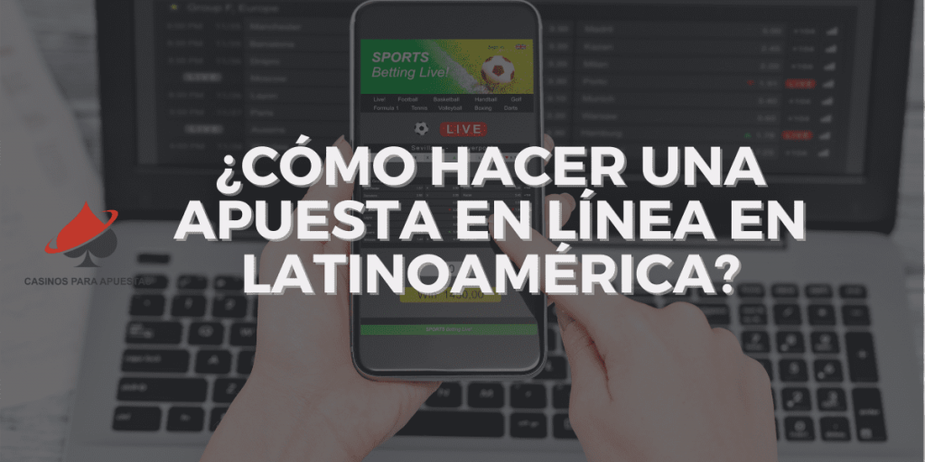 ¿Cómo hacer una apuesta en línea en Latinoamérica?