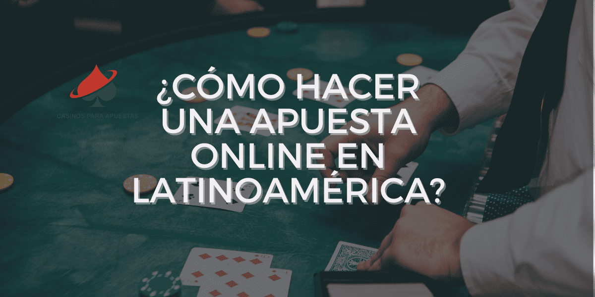 ¿Cómo hacer una apuesta online en Latinoamérica?